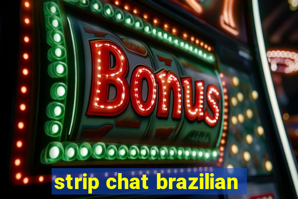 strip chat brazilian